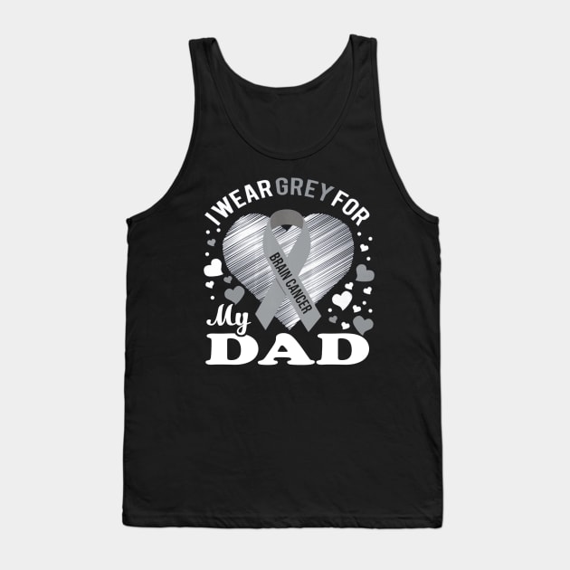 I Wear Grey For My DAD Brain Cancer Awareness Tank Top by Antoniusvermeu